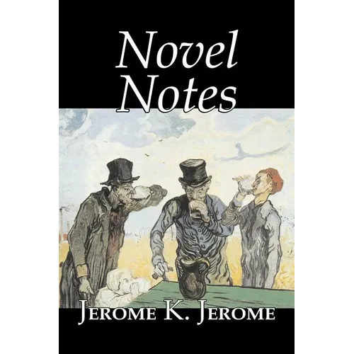 Novel Notes by Jerome K. Jerome, Fiction, Classics, Literary - Paperback