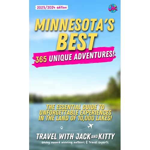 Minnesota's Best: 365 Unique Adventures - The Essential Guide to Unforgettable Experiences in the Land of 10,000 Lakes - Paperback