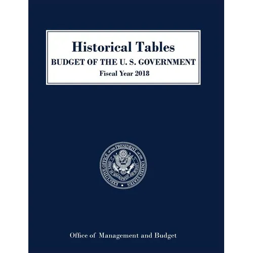 Historical Tables, Budget of the United States: Fiscal Year 2018 - Paperback