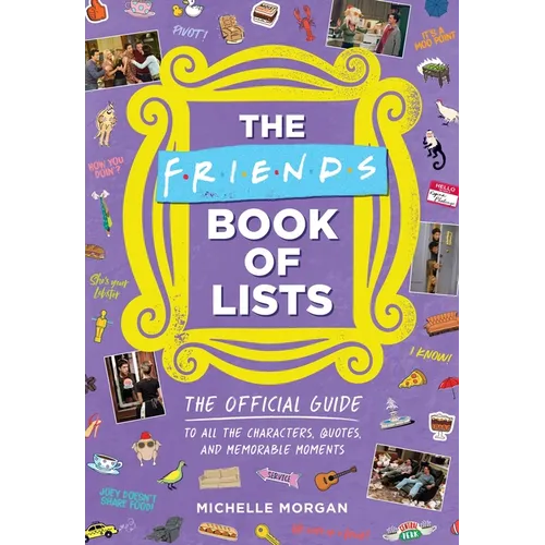 The Friends Book of Lists: The Official Guide to All the Characters, Quotes, and Memorable Moments - Hardcover
