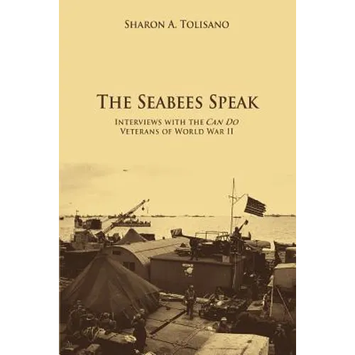The Seabees Speak: Interviews with the Can Do Veterans of World War II - Paperback