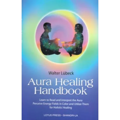 Aura Healing Handbook: Learn to Read and Interpret the Aura, Perceive Energy Fields in Color and Utilize Them for Holistic Healing - Paperback