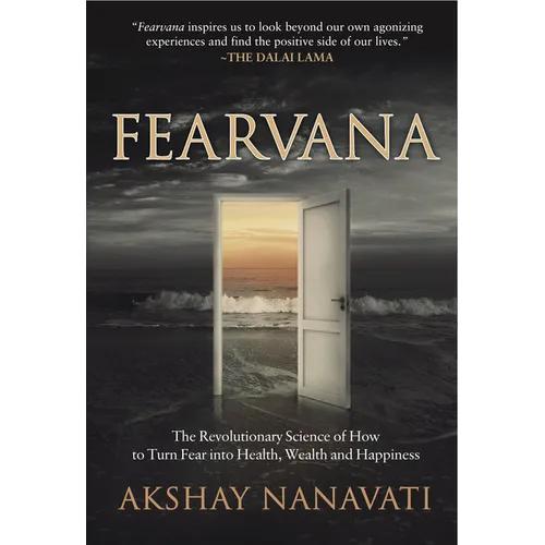 Fearvana: The Revolutionary Science of How to Turn Fear Into Health, Wealth and Happiness - Paperback