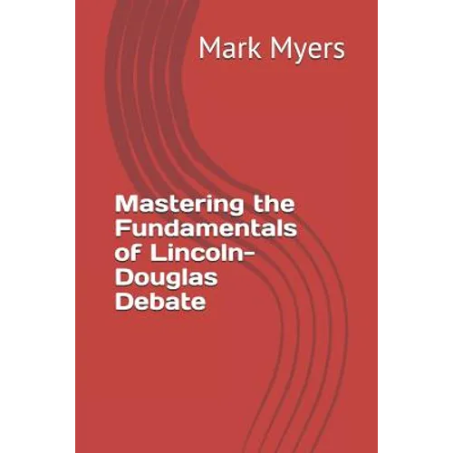 Mastering the Fundamentals of Lincoln-Douglas Debate - Paperback