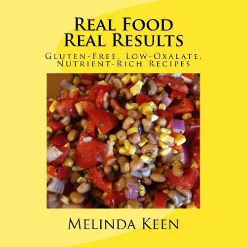 Real Food Real Results: Gluten-Free, Low-Oxalate, Nutrient-Rich Recipes - Paperback
