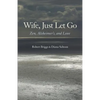 Wife, Just Let Go: Zen, Alzheimer's, and Love - Paperback