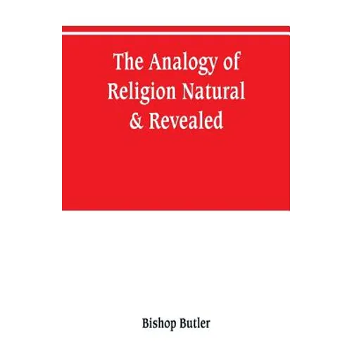 The analogy of religion, natural & revealed - Paperback