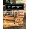 Walker Tiny Masonry Cook Stove Plans: Build your own super efficient wood cook stove - Paperback