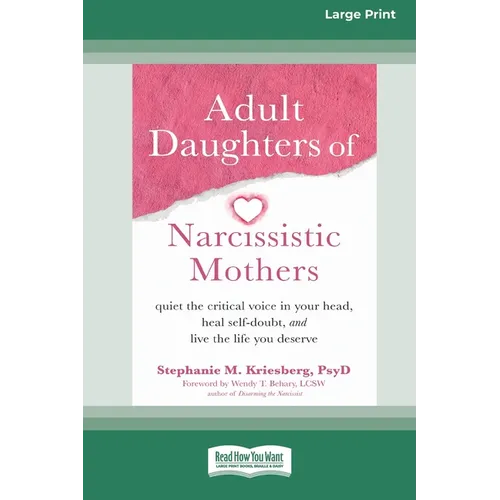 Adult Daughters of Narcissistic Mothers: Quiet the Critical Voice in Your Head, Heal Self-Doubt, and Live the Life You Deserve (16pt Large Print Editi - Paperback