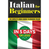 Italian for Beginners: The COMPLETE Crash Course to Speaking Basic Italian in 5 DAYS OR LESS! (Learn to Speak Italian, How to Speak Italian, How to Le - Paperback
