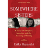 Somewhere Sisters: A Story of Adoption, Identity, and the Meaning of Family - Paperback
