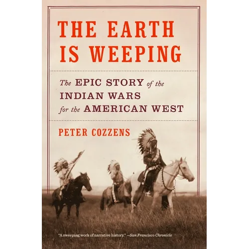 The Earth Is Weeping: The Epic Story of the Indian Wars for the American West - Paperback