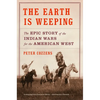 The Earth Is Weeping: The Epic Story of the Indian Wars for the American West - Paperback