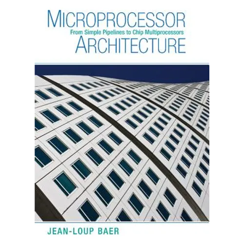 Microprocessor Architecture: From Simple Pipelines to Chip Multiprocessors - Hardcover