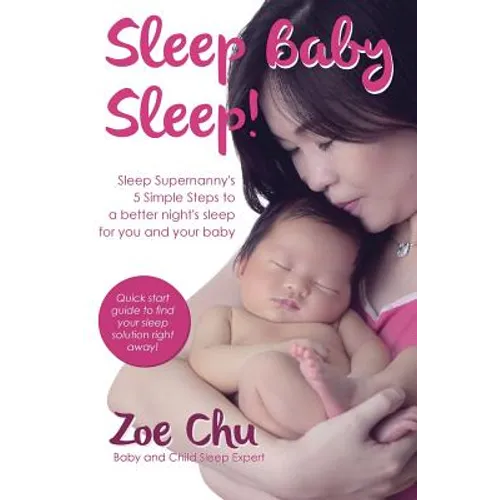 Sleep Baby Sleep: Sleep Supernanny's 5 Simple Steps to a Better Night's Sleep For You and Your Baby - Paperback