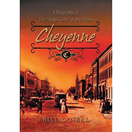 Cheyenne: 1867 to 1903: A Biography of the Magic City of the Plains - Paperback