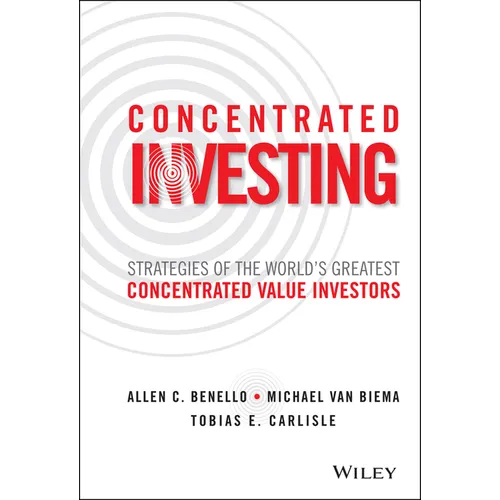 Concentrated Investing: Strategies of the World's Greatest Concentrated Value Investors - Hardcover