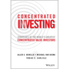 Concentrated Investing: Strategies of the World's Greatest Concentrated Value Investors - Hardcover