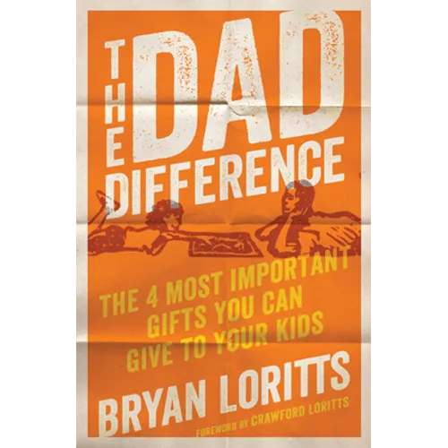 The Dad Difference: The 4 Most Important Gifts You Can Give to Your Kids - Paperback