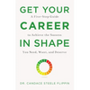 Get Your Career in Shape: A Five-Step Guide to Achieve the Success You Need, Want, and Deserve - Hardcover