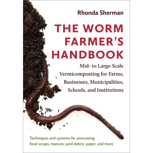 The Worm Farmer's Handbook: Mid- To Large-Scale Vermicomposting for Farms, Businesses, Municipalities, Schools, and Institutions - Paperback
