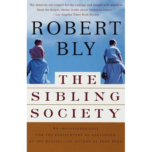 The Sibling Society: An Impassioned Call for the Rediscovery of Adulthood - Paperback