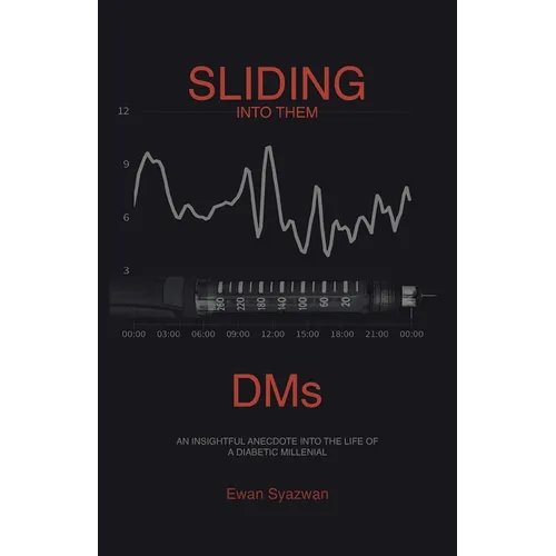 Sliding into Them Dms: An Insightful Anecdote into the Life of a Diabetic Millenial - Paperback