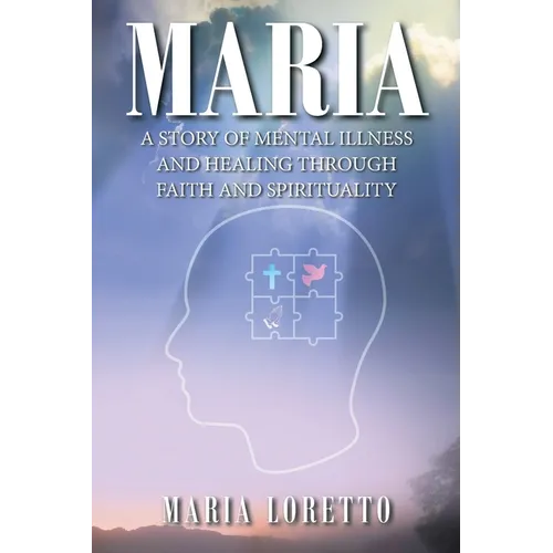 Maria: A Story of Mental Illness and Healing through Faith and Spirituality - Paperback