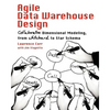 Agile Data Warehouse Design: Collaborative Dimensional Modeling, from Whiteboard to Star Schema - Paperback