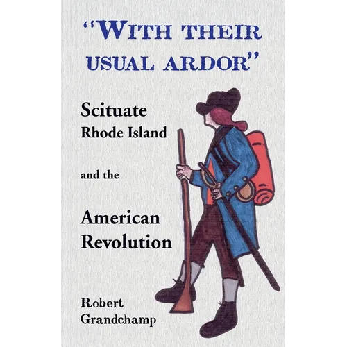 With Their Usual Ardor, Scituate, Rhode Island and the American Revolution - Paperback