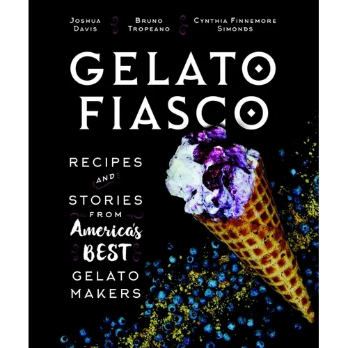 Gelato Fiasco: Recipes and Stories from America's Best Gelato Makers - Hardcover