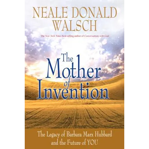 Mother of Invention: The Legacy of Barbara Marx Hubbard and the Future of YOU - Paperback