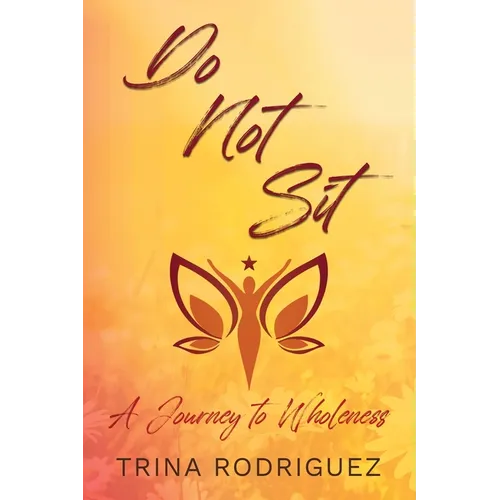 Do Not Sit: A Journey to Wholeness - Paperback