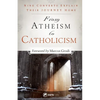 From Atheism to Catholicism: Nine Converts Explain Their Journey Home - Paperback