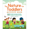 The Nature for Toddlers Activity Book: 50 Fun Early Learning Activities to Explore the Natural World - Paperback