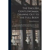 The English Gentlewoman, Drawne out to the Full Body: Expressing, What Habilliments Doe Best Attire Her, What Ornaments Doe Best Adorne Her, What Comp - Paperback