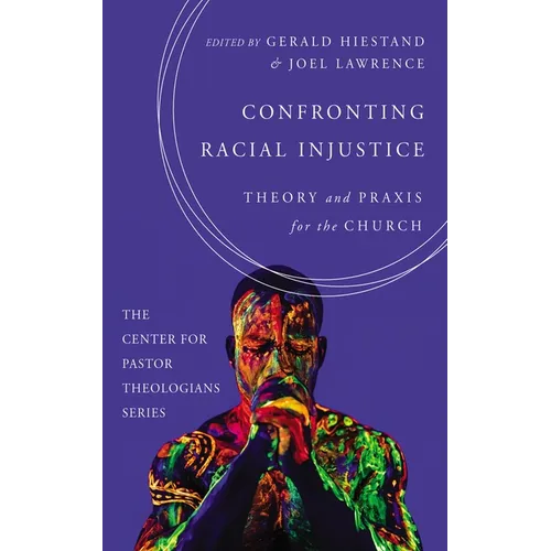 Confronting Racial Injustice: Theory and PRAXIS for the Church - Hardcover
