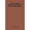 The True Story of Hiawatha and History of the Six Nation Indians - Paperback