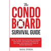 The Condo Board Survival Guide: How to Keep Your Owners Informed and Happy, Get Work Completed on Time and Spend Less Time in Board Meetings! - Paperback