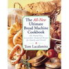 The All New Ultimate Bread Machine Cookbook: 101 Brand New Irresistible Foolproof Recipes for Family and Friends - Paperback