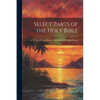 Select Parts of the Holy Bible: For the Use of Negro Slaves, in the British West-India Islands - Paperback