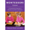 Montessori Today: A Comprehensive Approach to Education from Birth to Adulthood - Paperback