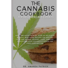 The Cannabis Cookbook for Beginners and Experts: Easy and Quick Edibles: Over 60 Delicious Medical Marijuana Recipes For Healthy Food and Drinks, Dess - Paperback