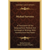 Michael Servetus: A Translation Of His Geographical, Medical And Astrological Writings With Introductions And Notes - Paperback