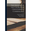 The History of the Church of Crosthwaite, Cumberland - Paperback