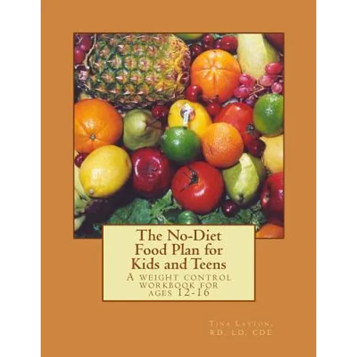 The No-Diet Food Plan for Kids and Teens: Healthy Weight Loss for Kids - Paperback
