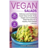 Vegan Salads: Delicious and Nutritious, Super Easy & Fast, Fruit, Veggie and Superfood Salad Recipes for a Healthy Plant-Based Lifestyle - Hardcover