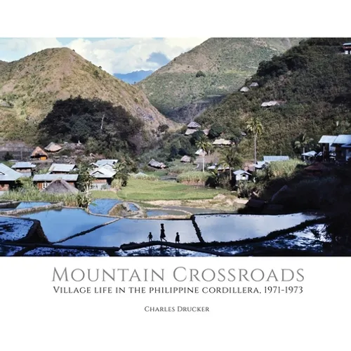 Mountain Crossroads: Village Life in the Philippine Cordillera, 1971-73 - Hardcover