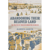 Abandoning Their Beloved Land: The Politics of Bracero Migration in Mexico - Hardcover