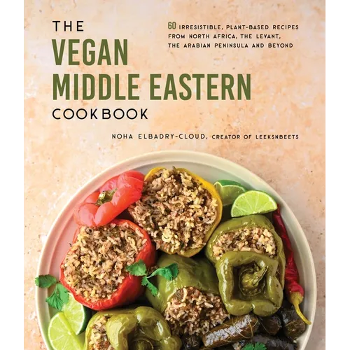 The Vegan Middle Eastern Cookbook: 60 Irresistible, Plant-Based Recipes from North Africa, the Levant, the Arabian Peninsula and Beyond - Paperback